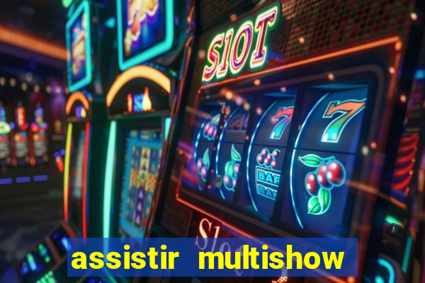 assistir multishow online ao vivo